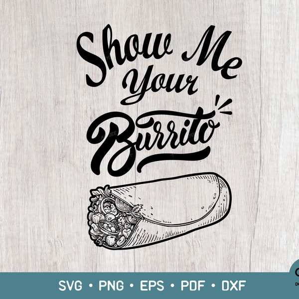 Show Me Your Burrito Svg Silhouette Cut File For Cricut, Funny Burrito Png for Sublimation,  Burrito Svg Png, Mexican food lover Svg