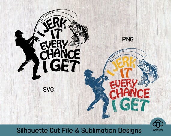I Jerk It Every Chance I Get Svg Png Bass Fishing Svg Dad - Etsy