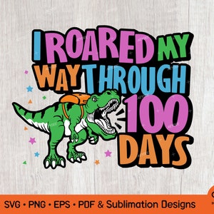 100 días de escuela, rugí en mi camino a través de 100 días de svg, 100 días de escuela T-Rex dinosaurio png svg & silueta corte archivo para Cricut