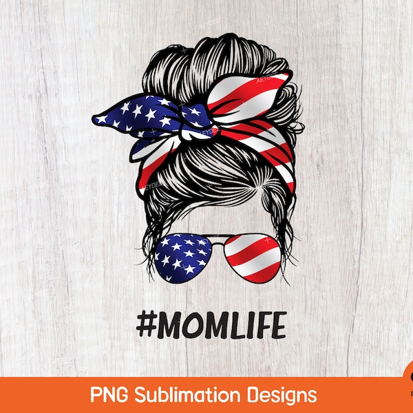 Momlife Png, Mom Life PNG Sublimation, American Messy Bun Png, American flag Messy Bun Png, Mother's Day Png, Messy Bun Mom Patriotic PNG