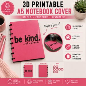 May include: A 3D printable A5 notebook cover in bright pink with black text that reads be kind. ...of a bitch. The set includes a front cover, a back cover, and black binding rings. The design is shown being printed on a 3D printer.