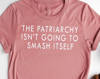 Feminist T-Shirt: Smash The Patriarchy, Women's Rights
