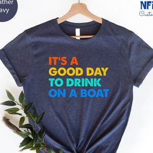 Boating Shirts For Women, Lake Life Shirt, Lake Vacation Shirt, Yacht Party Tees, Funny Boat Gifts, It's A Good Day To Drink On A Boat Shirt