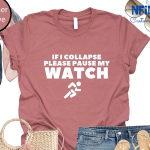 Funny Running Shirt: If I Collapse Pause My Watch, Runner Gift