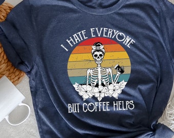 I Hate Everyone but Coffee Helps Shirt, Coffee Shirt, Funny Coffee Shirt, Coffee Lovers Shirt, Coffee Gift, Coffee Addict Shirt