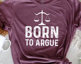 Gift For Lawyer, Lawyer Shirt, Law Student, Funny Lawyer Gift, Law School, Born to Argue T Shirt, Funny Attorney Gift, Lawyer Graduation Tee