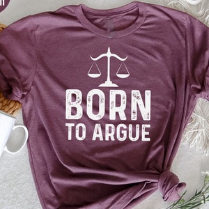 Gift For Lawyer, Lawyer Shirt, Law Student, Funny Lawyer Gift, Law School, Born to Argue T Shirt, Funny Attorney Gift, Lawyer Graduation Tee