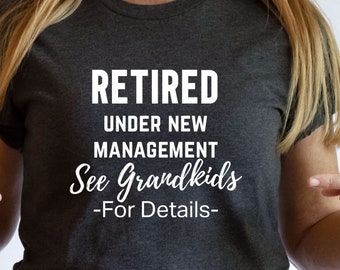 Retirement T Shirt, Retired Gifts, Funny Retired Shirt, Retired Grandpa Grandma,Grandparent Shirt,Retired Under New Management See Grandkids