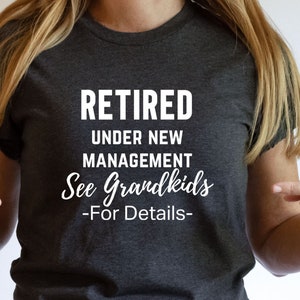 Retirement T Shirt, Retired Gifts, Funny Retired Shirt, Retired Grandpa Grandma,Grandparent Shirt,Retired Under New Management See Grandkids