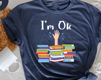 I'm Ok Book Shirt, Book Lover Shirt, Book Lovers Gifts, Book Shirt, Book Gift, Bookish Shirt, Author Gift, Reading Tee, Bookworm Shirt