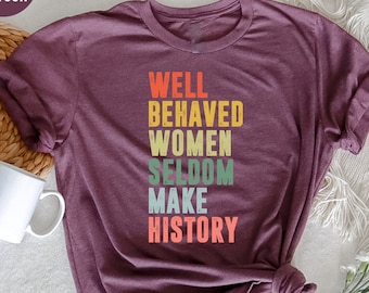 Feminist Shirt, Feminist Gift For Girl, Empower Women, Strong Women Shirt, Women Rights Equality Shirt, Women's Power Shirts, History Shirt