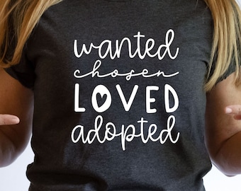 Adoption Shirt: Wanted Loved Chosen Adopted Family Tee