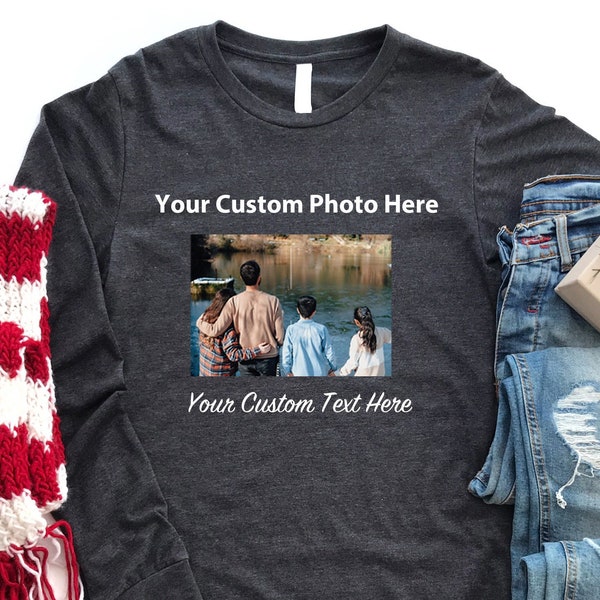 Custom Photo Long Sleeve, Custom Sweatshirt, Custom Picture Long Sleeve, Birthday photo Long Sleeve, Family Picture, Photo Long Sleeve Shirt