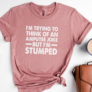 Funny Amputee T-Shirt: 'Stumped' Leg Amputation Humor