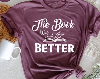 Book Lover Shirt: The Book Was Better, Reader Gift