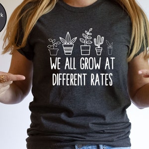 We All Grow At Different Rates, Kindergarten Shirt, Elementary Shirt, Teacher Shirts, Funny Teacher Shirt, Gift for Teacher, Teacher Life