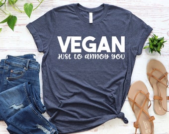 Vegan Shirt,Gift For Vegan, Vegetarian Tee, Funny Vegan Shirt, Plant Based Shirt, Veggie Shirt,Vegan Clothing, Vegan Just To Annoy You Shirt