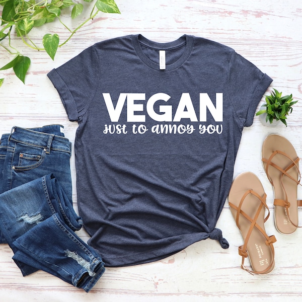 Vegan Shirt,Gift For Vegan, Vegetarian Tee, Funny Vegan Shirt, Plant Based Shirt, Veggie Shirt,Vegan Clothing, Vegan Just To Annoy You Shirt