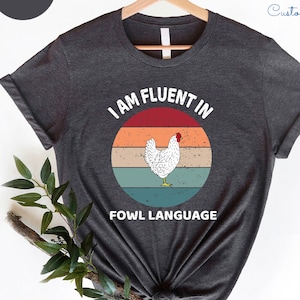 Funny Chicken Shirt: Fluent in Fowl Language, Farmer Gift