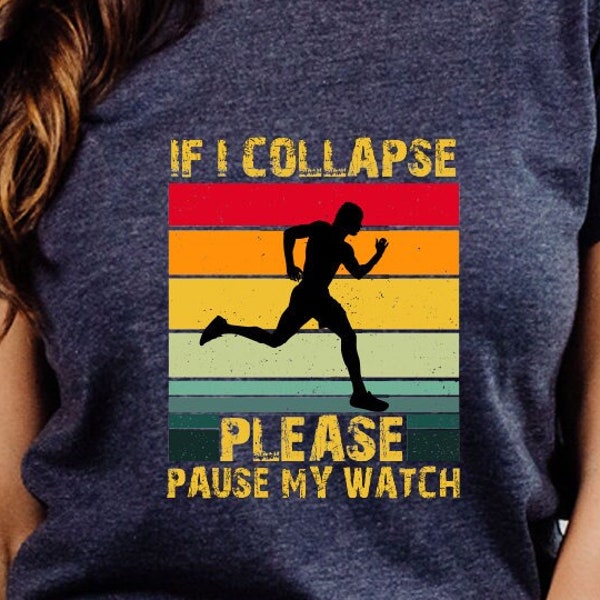 If I Collapse Pause My Watch T-shirt, Funny Runner Gift for Him, Run Shirt, Marathon Tee, Motivation Gift Shirt,  Fitness Running Mom