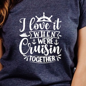 I Love it When We're Cruisin Together Shirt, Adventure Lover Shirt, Family Cruise Shirt, Friends Ship Gift T-shirt, Matching Group Tee