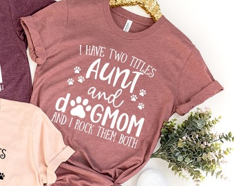 Funny Aunt shirt, Aunt Gift, Dog Lover Aunt Shirt, Dog Mom&Auntie shirt, Aunt and Dog Mom Shirt, Shirt for Aunt, New Aunt Gift,Aunt Birthday