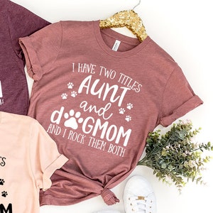 Funny Aunt shirt, Aunt Gift, Dog Lover Aunt Shirt, Dog Mom&Auntie shirt, Aunt and Dog Mom Shirt, Shirt for Aunt, New Aunt Gift,Aunt Birthday