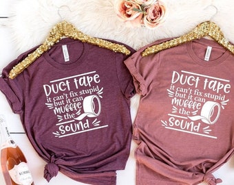 Funny Sarcastic T-Shirt: Duct Tape Can't Fix Stupid