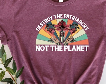 Destroy The Patriarchy T-Shirt: Feminist Rights Shirt