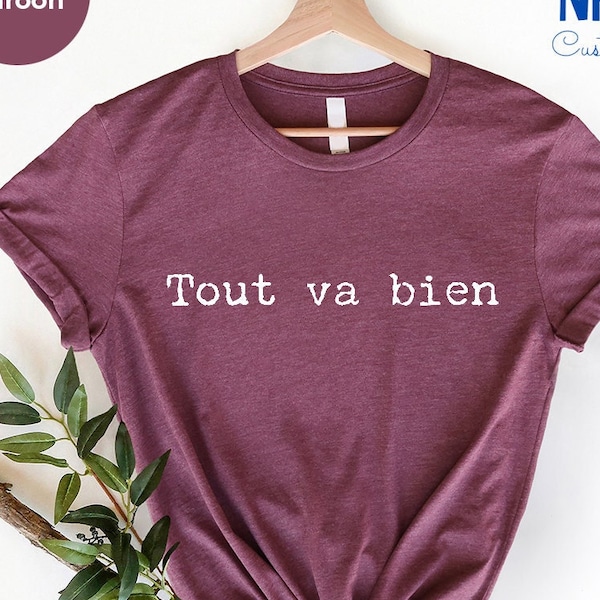 Tout Va Bien Shirt,  Everything Is Fine, Bonjour Shirt, France C'est la Vie Shirt, Paris Shirt, French Positive Shirt, French Shirt