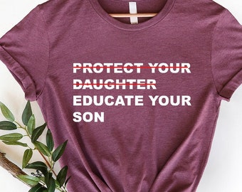 Feminist T-Shirt: Protect Daughter, Educate Son - Human Rights Tee