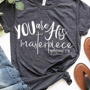 Christian Shirt, Bible Verse T-Shirt, You're His Masterpiece, Christ Jesus Tee, Church Shirt, Ephesians 2:10 Tee, Hymn Shirt, Faith Shirt