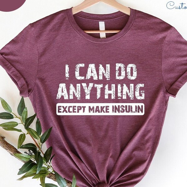 Can Do Anything Except Make Insulin Shirt - Etsy