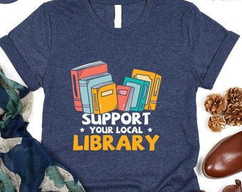 Book Lover Shirt: Support Your Local Library Tee