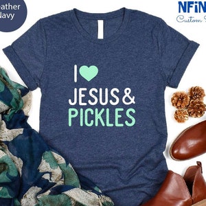 Jesus Lover Shirt, Pickles Lover Shirt, Christian Shirt, Jesus Shirt, Pickles Shirt, Inpirational Shirt, Religious Shirt, Love Jesus Shirt