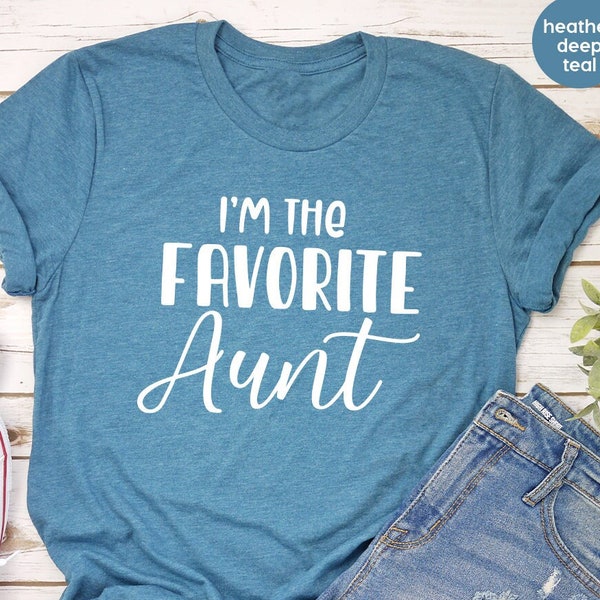Favorite Aunt shirt, Auntie shirt, I Am The Favorite Aunt Shirt, Shirt for Aunt, New Aunt Gift, I Am The Favorite Aunt, Favorite Aunt Shirt
