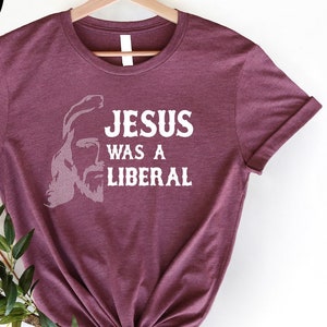 Jesus Was a Liberal Shirt, Social Justice Tee, Progressive Xmas TShirt, Human Rights Top, Equality T-Shirt, Democrat Gift, Religius Gift