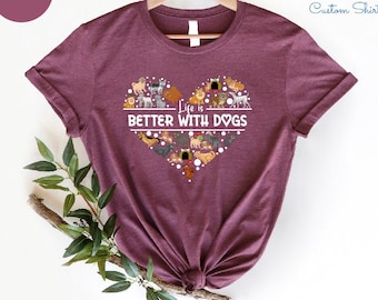 Life Is Better With Dogs Shirt, Dog Mom Shirt, Dog Shirt, Dog Mom Gifts, Cute Dog Shirt, Dog Lover Shirt, Gift For Dog Lover, Dog Mama