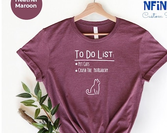 To Do List Shirts, To Do List Feminist Shirt, Pet Cats Shirt, Crush The Patriarchy Shirt, Gift For Feminist, Feminism Shirt, Girl Power Tee