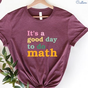 It's A Good Day To Do Math, Funny Math Shirt, Math Teacher Gift, Math Lover Gift, Math Lover Tee, Gift for Math Lover, Cute Teacher Shirt