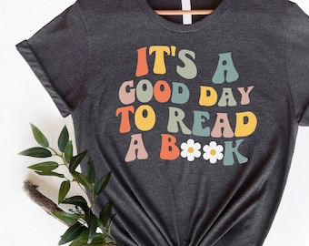 Its A Good Day To Read Shirt, Books Shirt, Book Lover Shirt, Literary Shirt,  Bookish Shirt, Reading Top, Librarian Shirt, Gift Shirt,