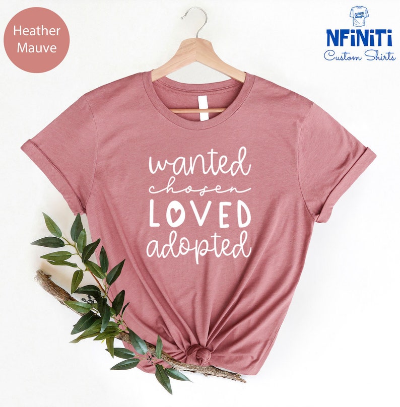 Adoption Shirt: Wanted Loved Chosen Adopted Family Tee image 4