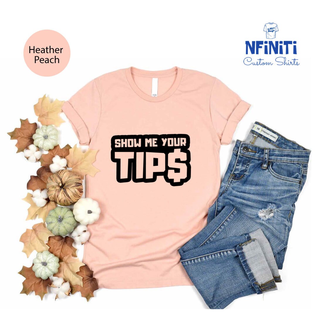 Show Me Your Tips T-Shirt Show Me Your Tips T-Shirt