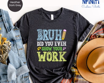 Funny Math Teacher Shirt, Show Your Work Tee