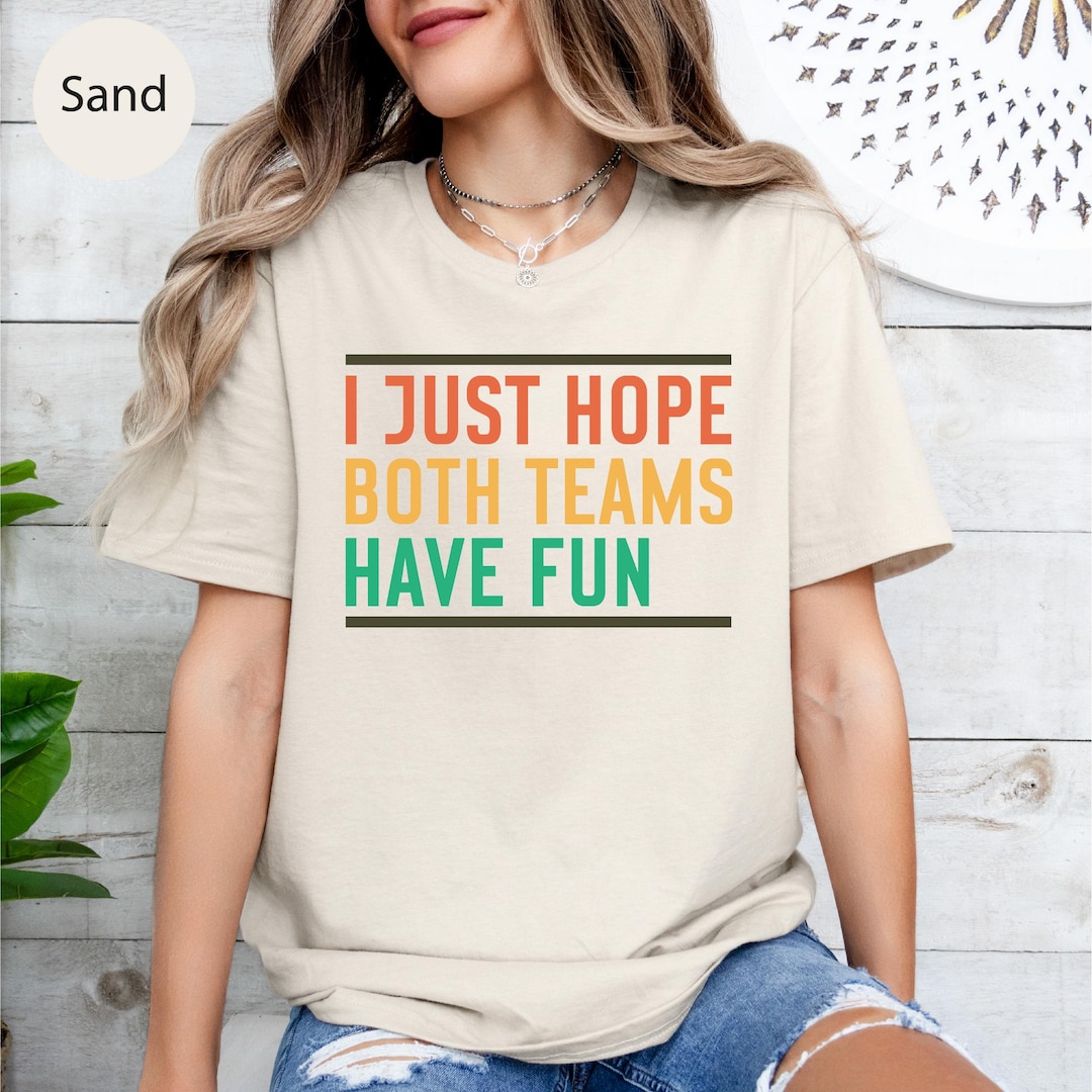 Funny Sports Quote T Shirt Neutral Game Day Tee I Just Hope Both funny-sports-quote-t-shirt-neutral-game-day-tee-i-just-hope-both