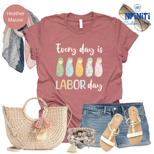 Every Day Is Labor Day Shirt, Labor and Delivery Nurse Shirts, Labor Day Labor and Delivery Nurse Shirt, Labor Tech Shirts, Baby Team Tees