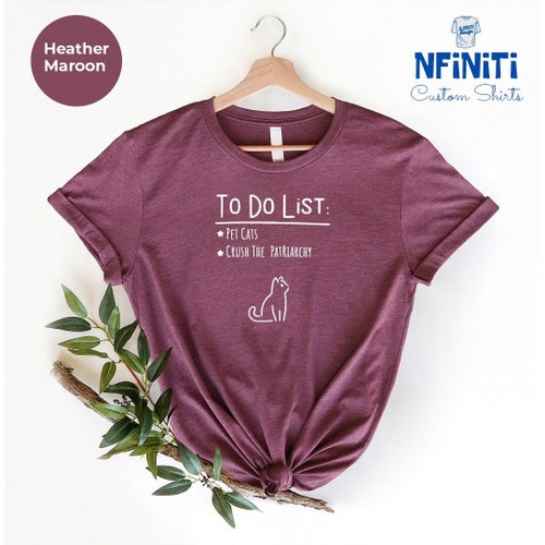 Feminist To Do List Shirt: Pet Cats, Crush Patriarchy