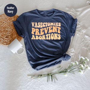 Vasectomies Prevent Abortions Shirt: Pro Choice, Abortion Rights imagem 2