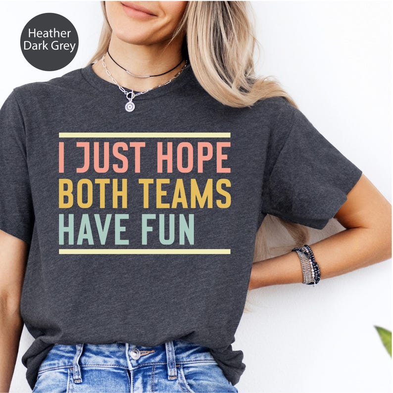Funny Sports Quote T Shirt Neutral Game Day Tee I Just Hope Both funny-sports-quote-t-shirt-neutral-game-day-tee-i-just-hope-both
