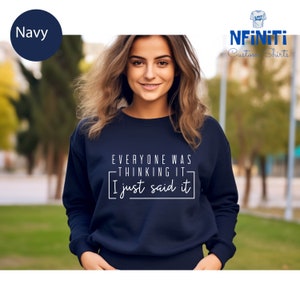 Sarcastic Sweatshirt, Funny Quotes Sweatshirt, Everyone Was Thinking It I Just Say It Sweatshirt, Funny Adult Sweatshirt, Sarcastic Gifts